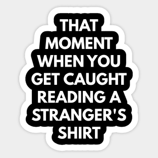 That Moment When You Get Caught Reading A Stranger's Shirt Sticker